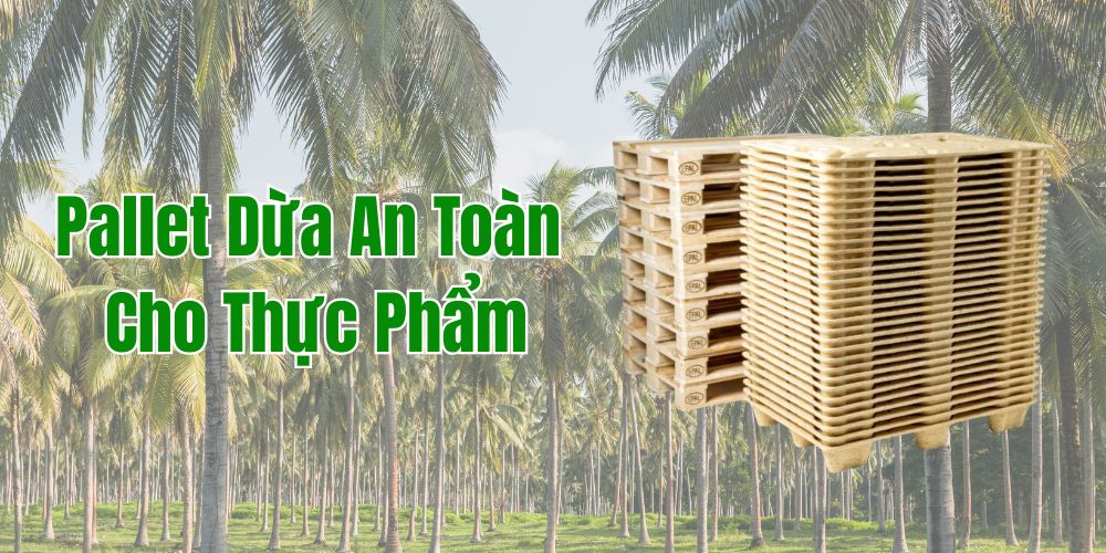 Pallet Dừa An Toàn Cho Thực Phẩm